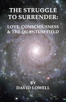 Paperback The Struggle to Surrender: Love, Consciousness & The Quantum Field Book