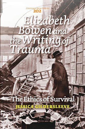 Elizabeth Bowen and the Writing of Trauma: The Ethics of Survival (Costerus New Series, 202)