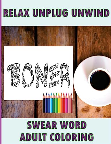 Swear Word Coloring Book: Relaxation, Stress Relief Patterns to Unwind & Unplug (Adult Sweary Coloring Book)