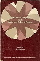 The Aymara Language in Its Social and Cultural Context: A Collection Essays on Aspects of Aymara Language and Culture (University of Florida Monographs. Social Sciences, No. 67.) 0813006953 Book Cover