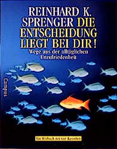 Die Entscheidung liegt bei Dir!: Wege aus der alltäglichen