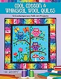 Cool Cotton & Whimsical Wool Quilts: 12 Contemporary Folk-art Projects