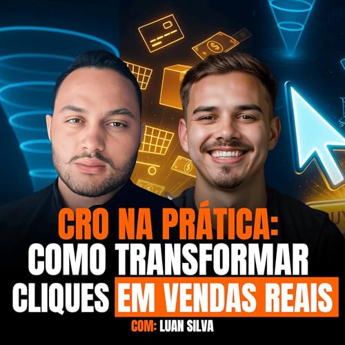 CRO na Prática: Como Transformar Cliques em Vendas Reais (feat. Luan) Podcast Por arte de portada