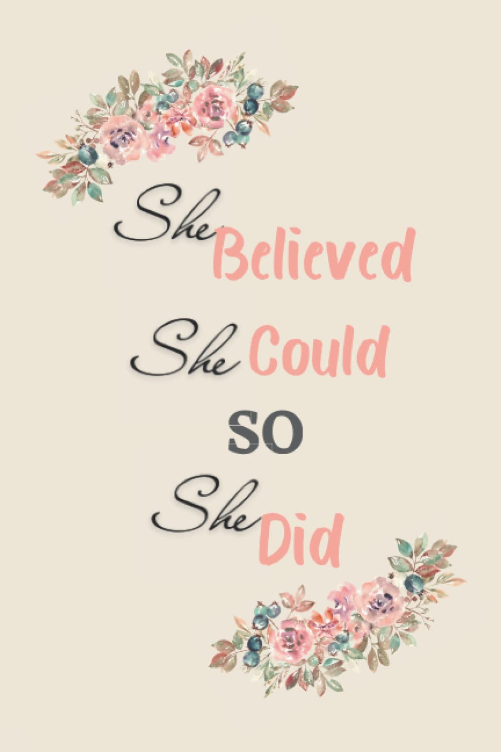 She Believed She Could So She Did: Journal-Notebook for women and girls