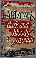 Arizona's dark and bloody ground: An authentic account of the sanguinary Pleasant Valley vendetta that swept through Arizona's cattle land in the latter eighteen-eighties-the Graham-Tewksbury feud B0000CIGWS Book Cover
