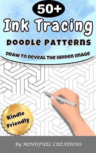 Ink Tracing Doodle patterns Book for Adults (Kindle Scribe Only): 50+ Intricate Mindful Patterns pages to Trace, Reveal Hidden Images, Relax Your Mind & Relieve Stress (part1)
