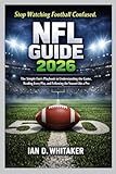 NFL GUIDE 2026: The Simple Fan’s Playbook to Understanding the Game, Reading Every Play, and Following the Season Like a Pro