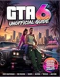 GRAND THEFT AUTO UNOFFICIAL GUIDE VI {GTA 6}: For Beginners Exploring Vice City
