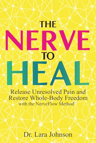 The Nerve to Heal: Release Unresolved Pain and Move Freely for Life