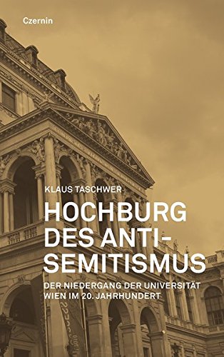 Hochburg des Antisemitismus: Der Niedergang der Universität Wien in der ersten Hälfte des 20. Jahr Hochburg des Antisemitismus: Der Niedergang der Universität Wien in der ersten Hälfte des 20. Jahr