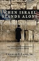 When Israel Stands Alone: What America Does to Israel Determines What God Does to America 099848041X Book Cover