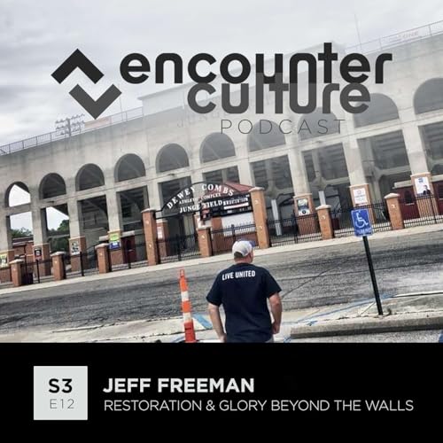 S3:E12 Jeff Freeman | Restoration and Glory Beyond the Walls