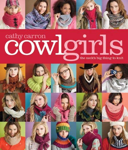 Cowl Girls: The Neck's Big Thing to Knit by Cathy Carron (Oct 5 2010)