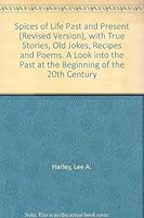 Spices of Life Past and Present (Revised Version), with True Stories, Old Jokes, Recipes and Poems. A Look into the Past at the Beginning of the 20th Century B00869NY8W Book Cover