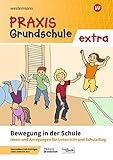  Praxis Grundschule extra: Bewegung in der Schule: Ideen und Anregungen für Unterricht und Schulalltag