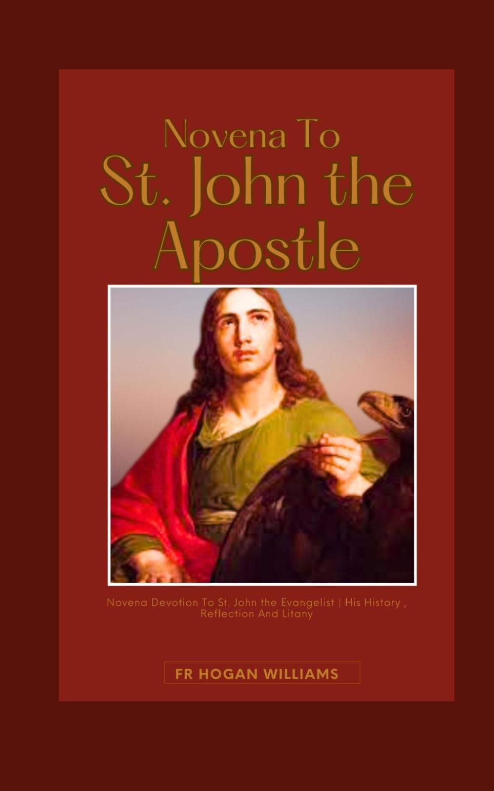 Novena To St. John the Apostle: Novena Devotion To St. John the Evangelist | His History , Reflection And Litany