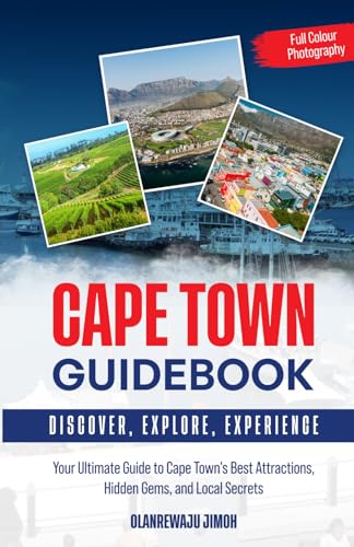 Cape Town Guidebook: Your Ultimate Guide to Cape Town's Best Attractions, Hidden Gems, and Local Secrets (Discovering Land, Sea, and Soul)