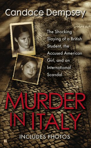 Murder in Italy: Amanda Knox, Meredith Kercher, and the Murder Trial that Shocked the World