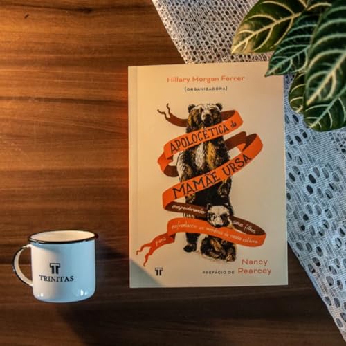 Apologética da Mamãe Ursa: Empoderando Seus Filhos Para Enfrentarem as Mentiras da Nossa Cultura