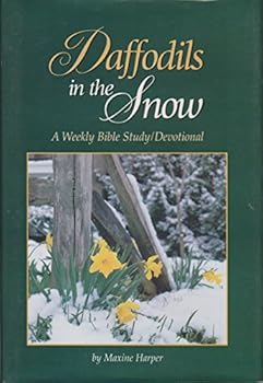 Hardcover Daffodils in the snow: A weekly Bible study/devotional Book