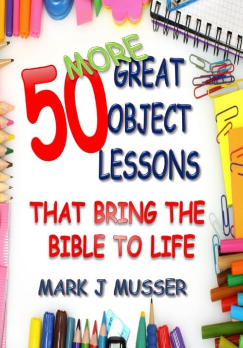 50 More Great Object Lessons That Bring the Bible to Life (50 Great Object Lessons)