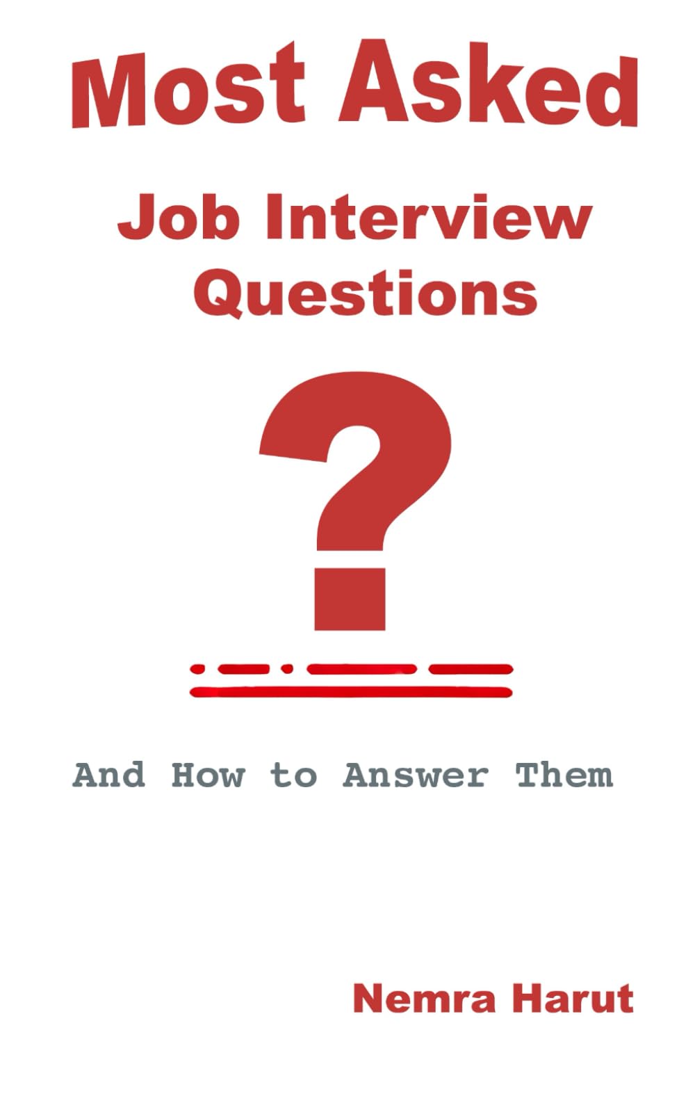 Most Asked Job Interview Questions: And How to Answer Them