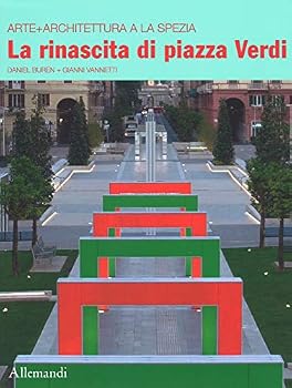 Daniel Buren + Gianni Vannetti. La rinascita di piazza Verdi. Arte+ Architettura a la Spezia.
