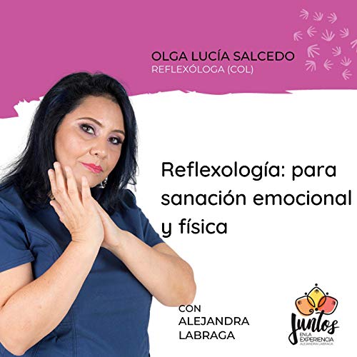 Ep. 086 - Reflexolog&iacute;a para sanaci&oacute;n emocional y f&iacute;sica con Olga Luc&iacute;a Salcedo
