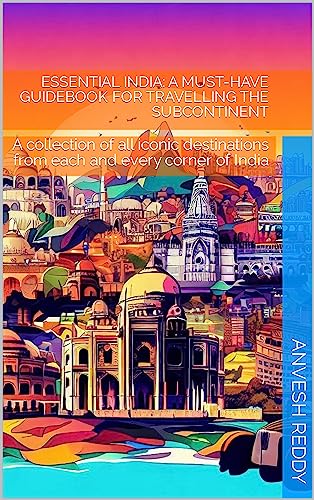 Essential India: A must-have guidebook for travelling the subcontinent: A collection of all iconic destinations from each and every corner of India