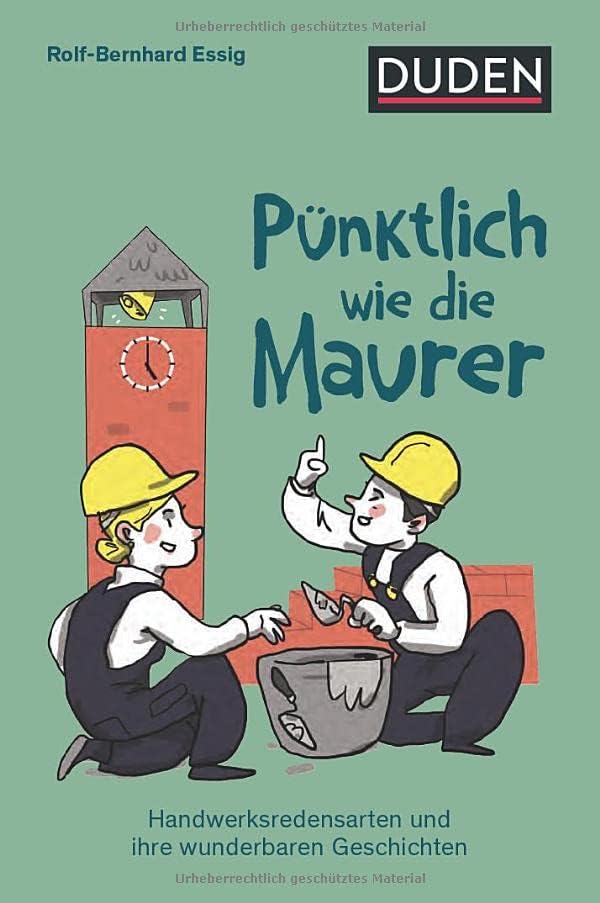 Pünktlich wie die Maurer: Handwerksredensarten und ihre wunderbaren Geschichten