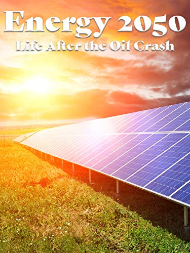 Energy 2050 - Life After the Oil Crash