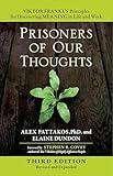 Prisoners of Our Thoughts: Viktor Frankl's Principles for Discovering Meaning in Life and Work