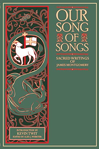 Our Song of Songs: Sacred Writings of James Montgomery