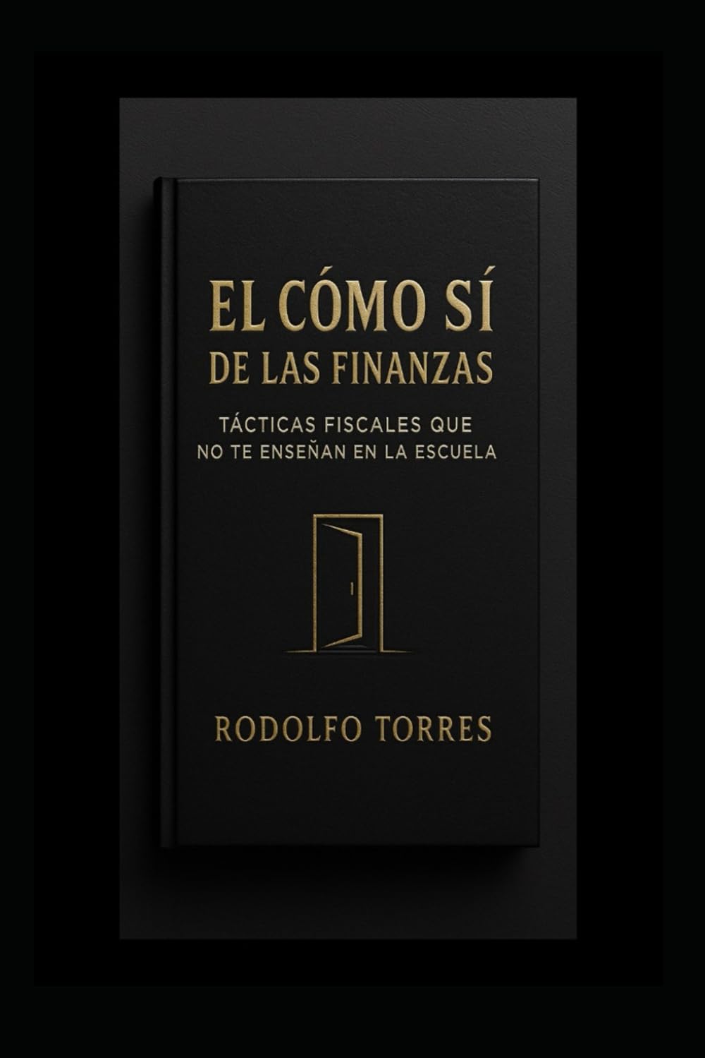 EL COMO SÍ DE LAS FINANZAS: TÁCTICAS FISCALES QUE NO TE ENSEÑAN EN LA ESCUELA