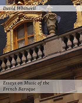 Paperback Essays on Music of the French Baroque: Philosophy and Performance Practice Book