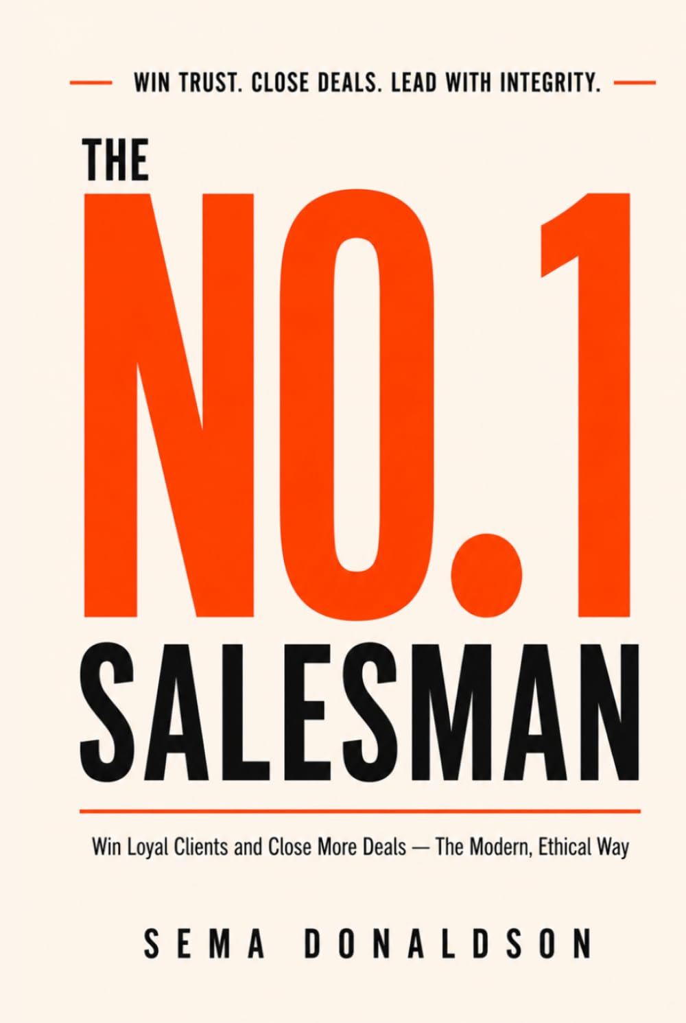 THE NO. 1 SALESMAN: Win Loyal Clients and Close More Deals—The Modern, Ethical Way