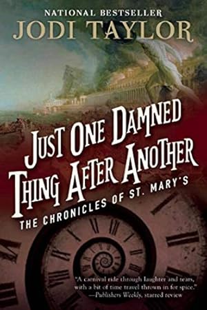 Just One Damned Thing After Another: The Chronicles of St. Mary's Book One