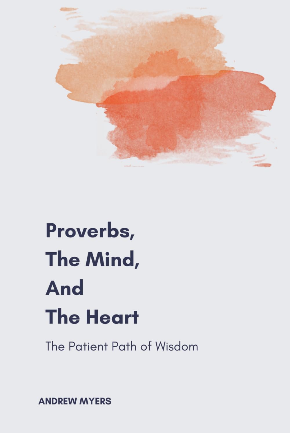 Proverbs, the Mind, and the Heart: The Patient Path of Wisdom