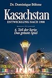 Kasachstan: Entwicklung nach 1990 (Das grösste Spiel 4) - Dominique Böhme 