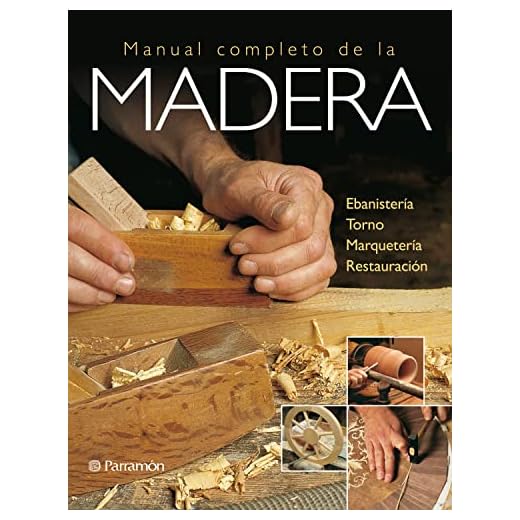 Artes & Oficios. Manual completo de la madera: Ebanistería / Torno / Marquetería / Restauración