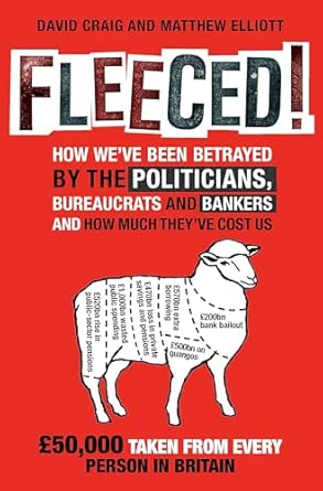 Fleeced!: How we've been betrayed by the politicians, bureaucrats and bankers - and how much they've cost us UK ed. Edition book cover