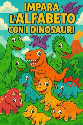 Impara l'Alfabeto con i Dinosauri – Libro da Colorare Educativo per Bambini: Un Dinosauro per Ogni Lettera + 20 Illustrazioni Extra da Colorare per Divertirsi e Imparare