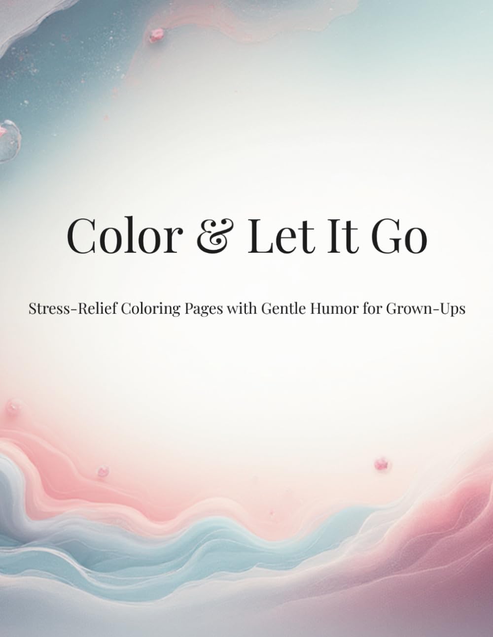 Color & Let It Go: Stress-Relief Coloring Pages with Gentle Humor for Grown-Ups