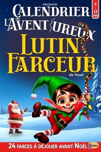 Calendrier de l'Avent 'ureux Lutin Farceur de Noel: Livre Escape Game Enfant avec 24 Énigmes, Jeux et Puzzles à Résoudre en Attendant Noël