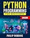 Python Programming for Beginners: The Complete Guide to Mastering Python in 7 Days with Hands-On Exercises  Top Secret Coding Tips to Get an Unfair Advantage and Land Your Dream Job!