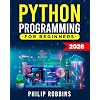 Python Programming for Beginners: The Complete Guide to Mastering Python in 7 Days with Hands-On Exercises Top Secret Coding Tips to Get an Unfair Advantage and Land Your Dream Job!