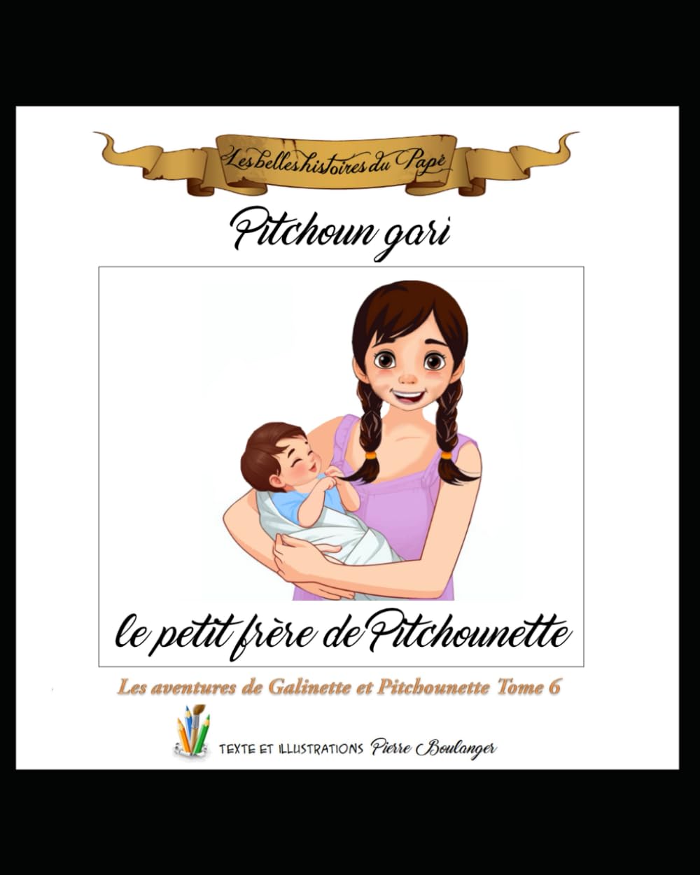 Pitchoun gari, le petit frère de Pitchounette (Les belles histoires du Papé)