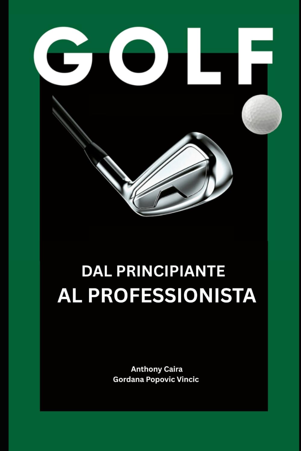 Golf: dal principiante al professionista: Guida completa per iniziare, migliorare e giocare con sicurezza