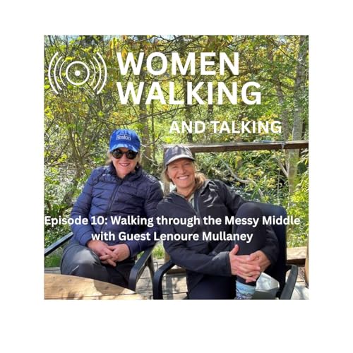 Women Walking Episode 10: Walking through the Messy Middle