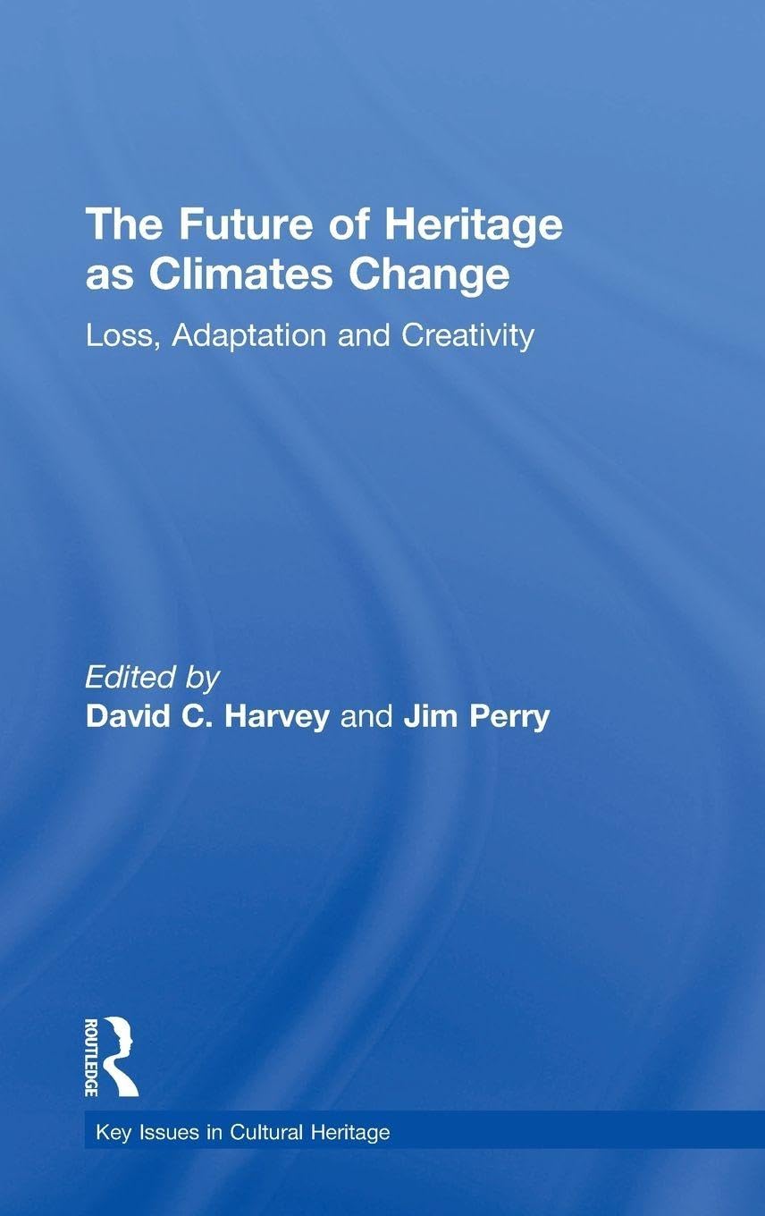 The Future of Heritage As Climates Change : livre sur la résilience culturelle
